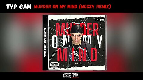 TYP CAM - Murder On My Mind (Mozzy Remix) (Official Audio)