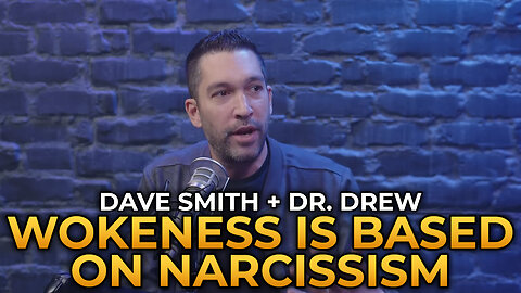 Dave Smith and Dr. Drew - Wokeness Is Based on Narcissism