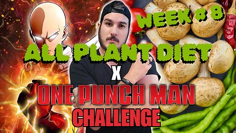 The ONE PUNCH MAN FITNESS CHALLENGE: Week #8 | All Plant Diet