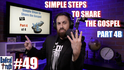 Radical Truth #49 - Simple Steps to Share the Gospel - Part 4B