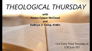 THEOLOGICAL THIRD THURSDAYS! with Pastor Caspar McCloud and Kathryn Camp, D.Min.