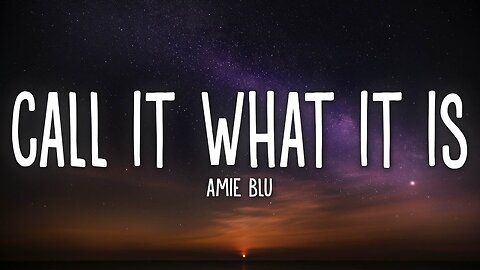 Amie Blu - call it what it is 🎵(Lyrics)🎵