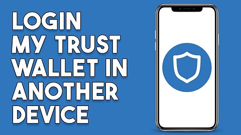 How To Login My Trust Wallet In Another Device