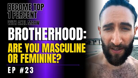 Brotherhood: Are You Masculine or Feminine? - Ep. 23 w/ Axel Maaw