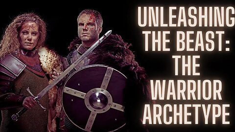 Unleashing The Beast: The Warrior Archetype