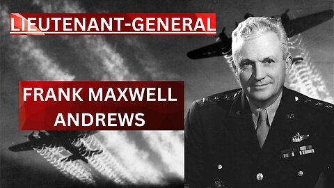 Biography of Lieutenant-General Frank Maxwell Andrews (1884-1943)