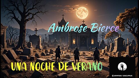 "Una noche de verano" de Ambrose Bierce. Un relato de cementerios, resurreccionistas y humor negro.