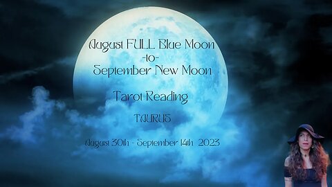 TAURUS | FULL BLUE Moon to New Moon | Aug 30 - Sept 14 | Bi-weekly Tarot Reading | Sun/Rising Sign