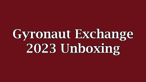 Gyronaut Exchange 2023 Unboxing