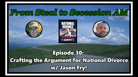 From Steal to Secession AM - Ep. 30: Crafting the Argument for National Divorce