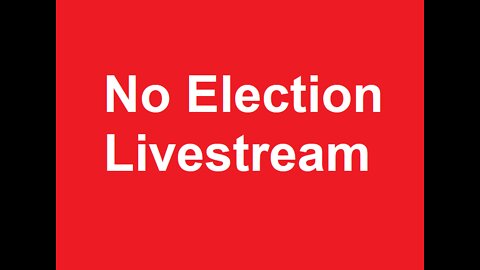 No Election Livestream