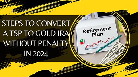 Steps To Convert A TSP To Gold IRA Without Penalty In 2024