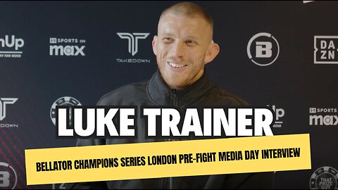 Bellator Champions Series London Pre Fight Media Day Interview Luke Trainer