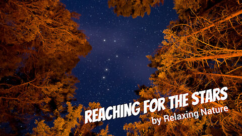 Reaching for the Stars – 60 minutes of Beautiful, Relaxing Music for Study, Work, Meditation, Sleep