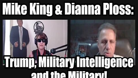 Mike King & Dianna Ploss: Trump, Military Intelligence and the Military!