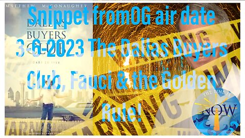 Snippet From OG Air date 3-6-2023 Dallas Buyers Club, Fauci & The Golden Rule