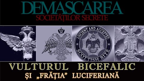 Vulturul bicefal și „frăția” luciferiană - DEMASCAREA SOCIETĂȚILOR SECRETE/EPISODUL: 14 (REEDITARE)