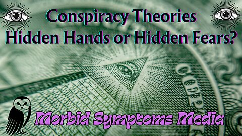 Conspiracy Theories: Hidden Hands & Plans or Hidden Fears & Desires