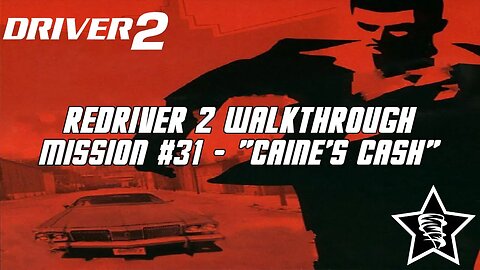 Driver 2 - Redriver 2 Walkthrough - Mission #31 - "Caine's Cash"