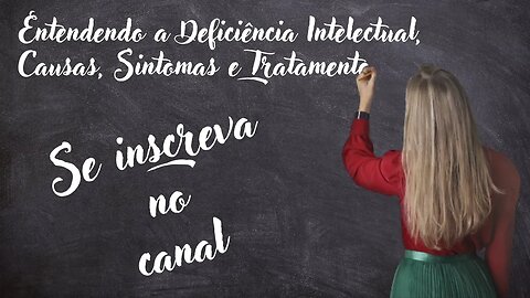 Entendendo a Deficiência Intelectual: Causas, Sintomas e Tratamento