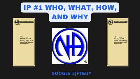 IP # 1 Who, What, How and Why - Narcotics Anonymous - #jftguy #justfortoday #IP#!