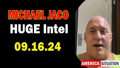 Michael Jaco HUGE Intel 09.16.24: "BOMBSHELL: Something Big Is Coming"