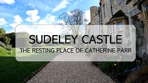 Sudeley Castle, The Jewel of The Cotswolds