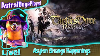 Tactics Ogre Reborn ~LIVE!~ Asyton Strange Happenings