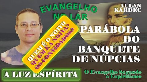 Evangelho no Lar #14 - 1 - PARÁBOLA DO BANQUETE DE NÚPCIAS