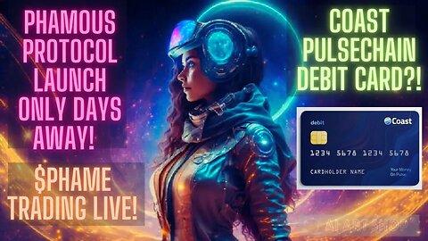 Phamous Protocol Launch Only Days Away! $Phame Trading Live! Coast Pulsechain Debit Card?!