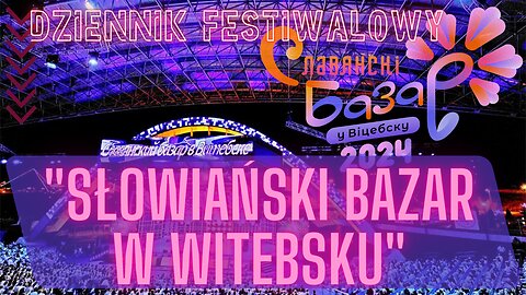 "Słowiański Bazar w Witebsku". Dziennik festiwalowy 13 lipca