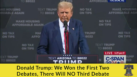 Donald Trump: We Won the First Two Debates, There Will NO Third Debate