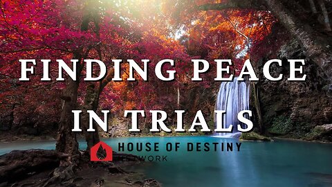 Finding Peace In Trials | House Of Destiny Network