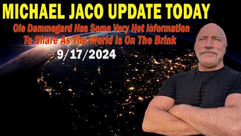 Michael Jaco Situation Update 09.17.24: "Has Some Very Hot Information"