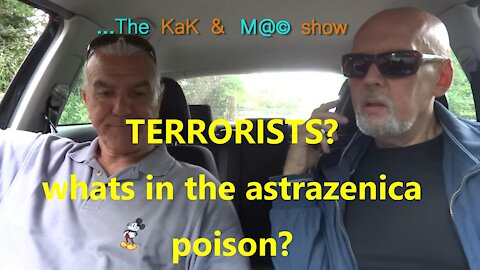 ⁣...The KaK & M@© Show. TERRORISTS? whats in the astrazenica vaccine?