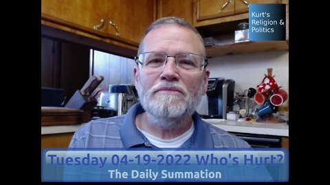 20220419 Who’s Hurt? - The Daily Summation