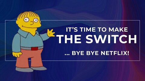 It's time to make the switch... bye bye Netflix!!!