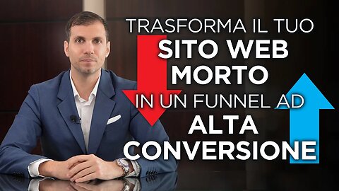 Come trasformare il tuo SITO WEB MORTO in un FUNNEL ad ALTA CONVERSIONE che genera vendite