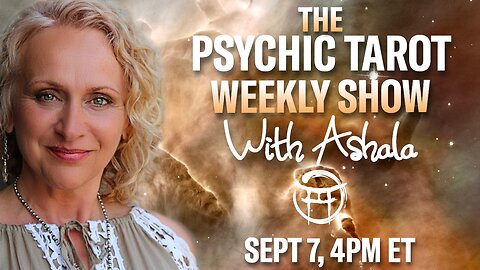 🌞THE PSYCHIC TAROT SHOW with ASHALA - SEPT 7