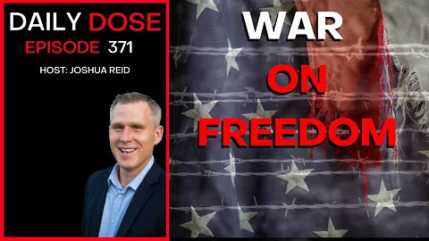 Ep. 371 | War on Freedom | The Daily Dose