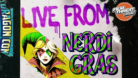 IT'S NERDI GRAS! LIVE FROM DRAGONCON! | Film Threat Live