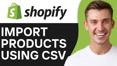 HOW TO IMPORT PRODUCTS TO SHOPIFY USING CSV