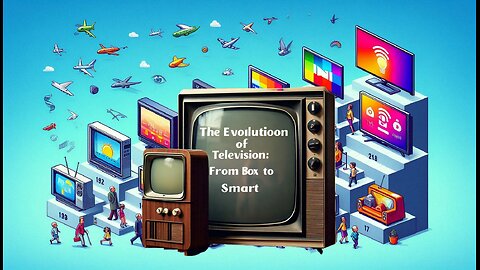 The Evolution of Television From Box to smart