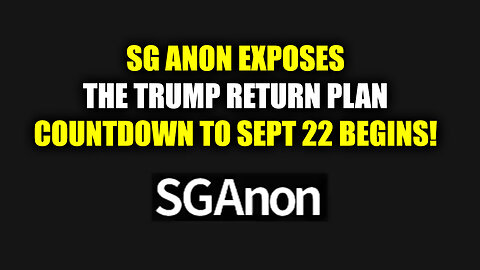 SG Anon Exposes The Trump Return Plan - Economic Collapse Countdown To.. - 9/18/24..