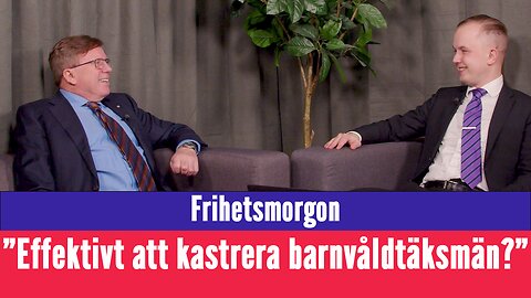 Frihetsmorgon - "Ska man kastrera barnvåldtäktsmän?"