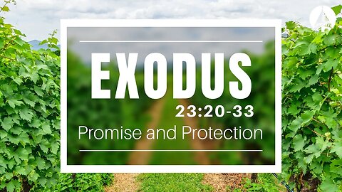 "Exodus: Promise And Protection" (Exodus 23:20-33)