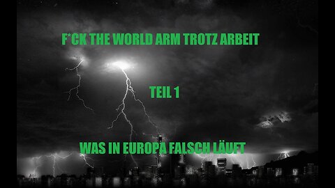 FUCK THE WORLD ARMUT TROTZ ARBEIT TEIL 1