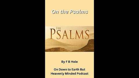 On the Psalms by F B Hole, Psalms 73 & 77 on Down to Earth But Heavenly Minded Podcast