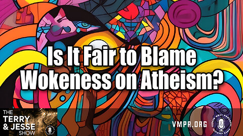 03 Sep 24 - The Terry & Jesse Show: Is It Fair to Blame Wokeness on Atheism?