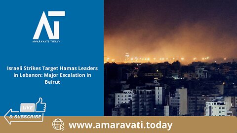 Israeli Strikes Target Hamas Leaders in Lebanon Major Escalation in Beirut | Amaravati Today